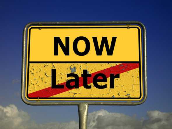 now later now later